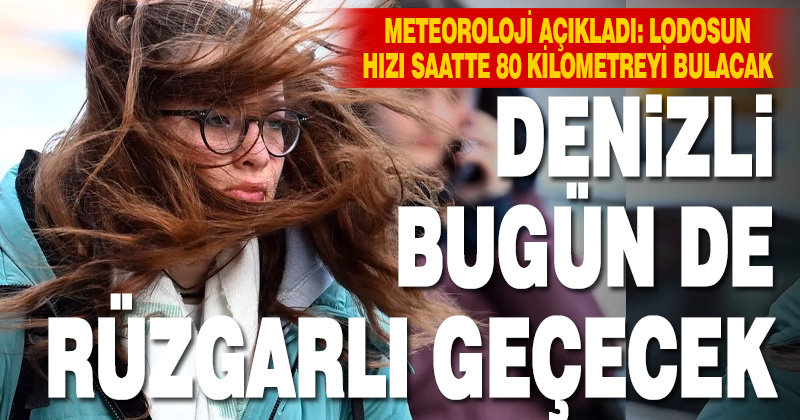 Meteoroloji Denizli’de kuvvetli lodos beklendiğini
