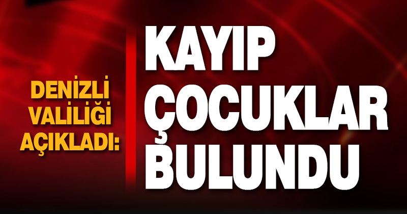 Denizli’de kayıp müracaatı yapılan 2 çocuk bulundu