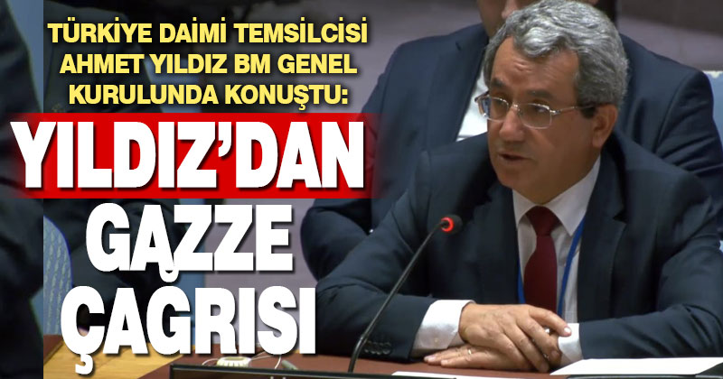 BM Türkiye Daimi Temsilcisi Yıldız’dan genel kurulda Gazze çağrısı