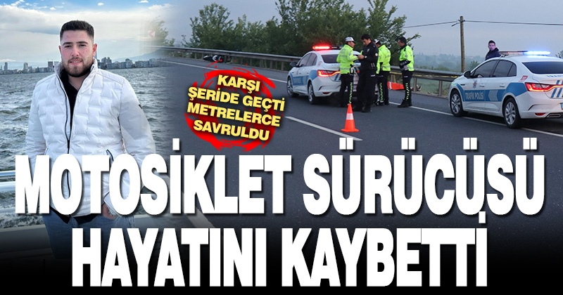 Bariyere çarparak metrelerce savrulan motosiklet sürücüsü hayatını kaybetti