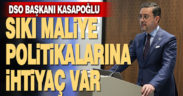 Başkan Kasapoğlu: Sıkı para politikasına ek olarak sıkı maliye politikasına da ihtiyaç var