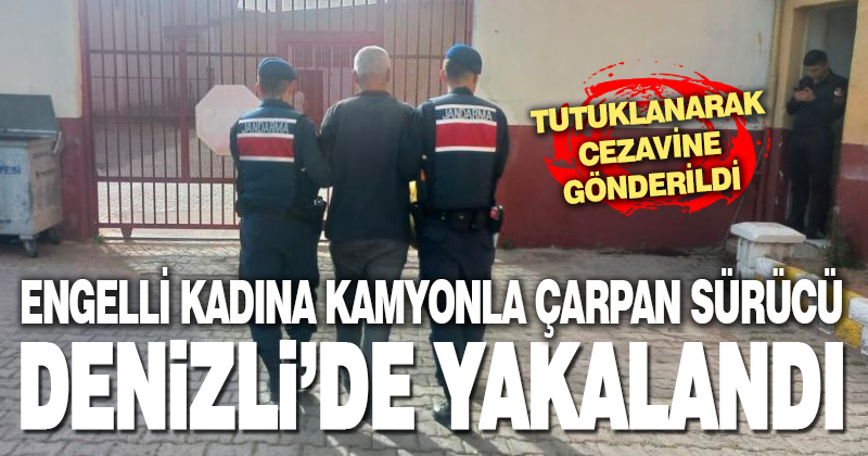 Zihinsel engelli kadına kamyonla çarpan sürücü, Denizli’de yakalandı