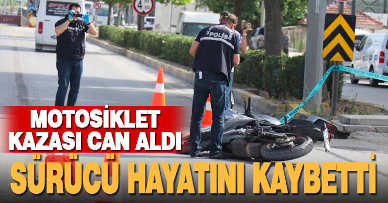 Motosiklet kazasında sürücü hayatını kaybetti