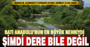 Batı Anadolu’nun en büyük nehri Büyük Menderes şimdi suya hasret