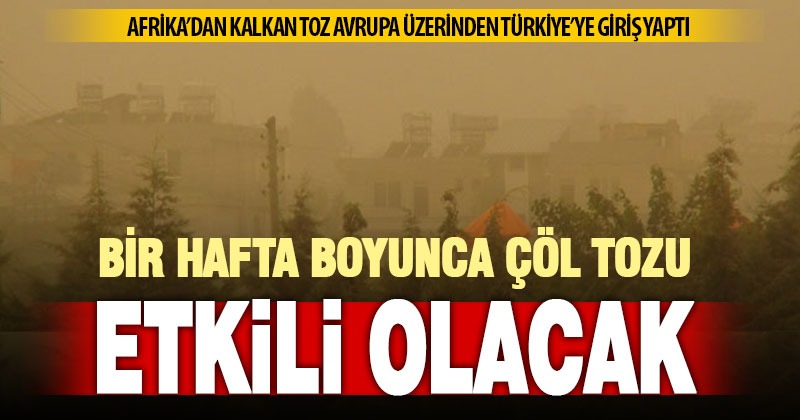 Afrika kaynaklı çöl tozu bir hafta etkili olacak