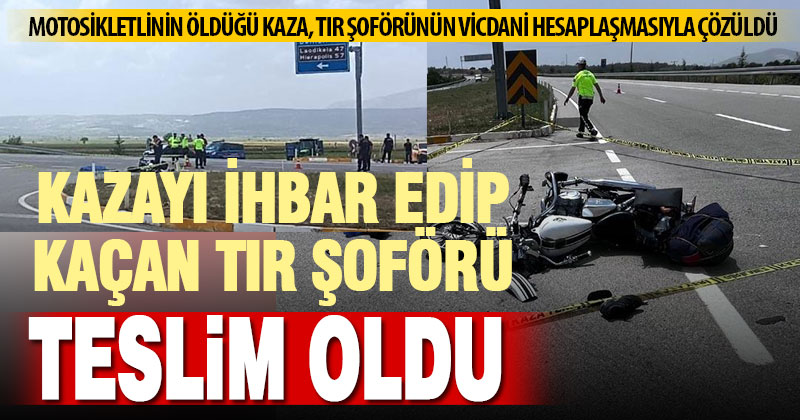 Motosiklet sürücüsünün öldüğü kazaya karışan tır şoförü, teslim oldu kazayı itiraf etti