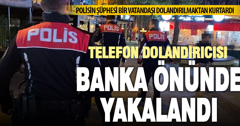 Dolandırıcıların vurgun planını polisin dikkati bozdu