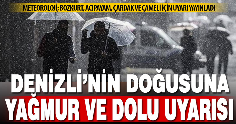 Denizli’nin doğusuna gök gürültülü sağanak yağmur ve dolu uyarısı