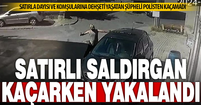 Satırlı saldırgan Sarayköy’de yakalandı