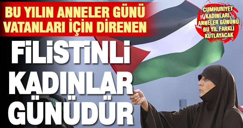 Cumhuriyet Kadınları Derneği, Anneler gününü “Direnen Filistinli kadınlar için” kutlayacak