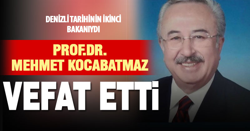 Denizlili eski bakan Mehmet Kocabatmaz vefat etti