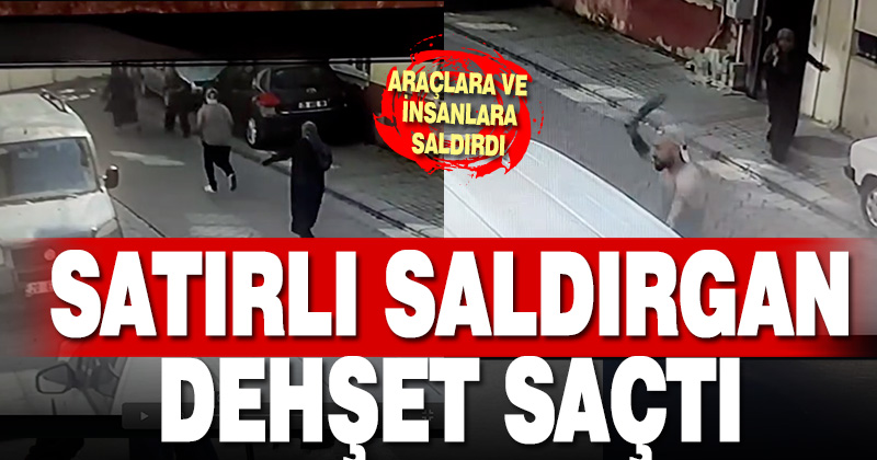 Denizli’de satırlı saldırgan dehşet saçtı