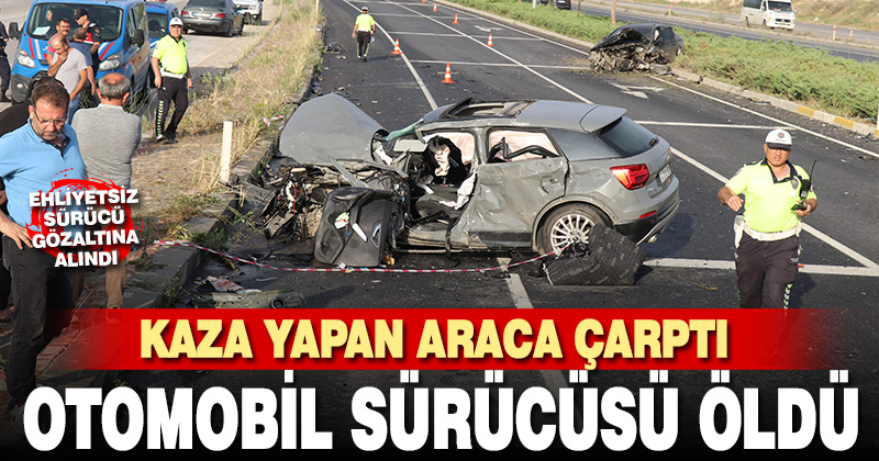 Kaza yapan araca çarpan otomobilin sürücüsü öldü
