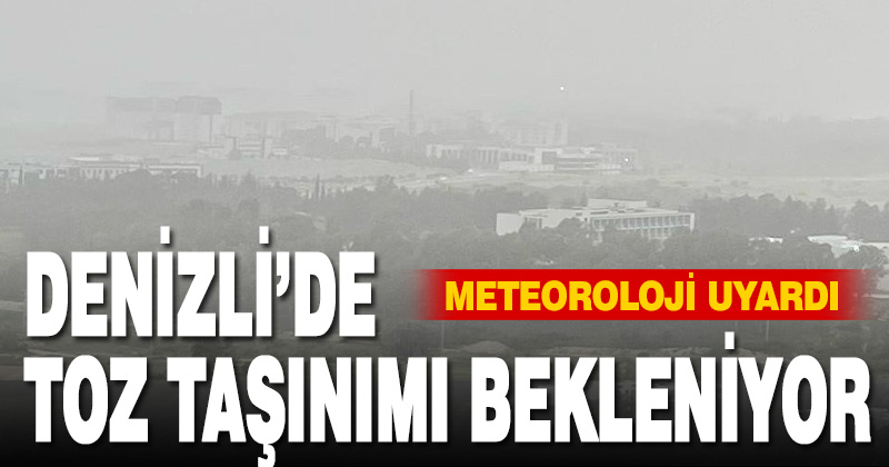 Denizli’de toz taşınımı bekleniyor