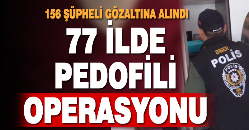 77 ilde pedofili operasyonu: 156 gözaltı