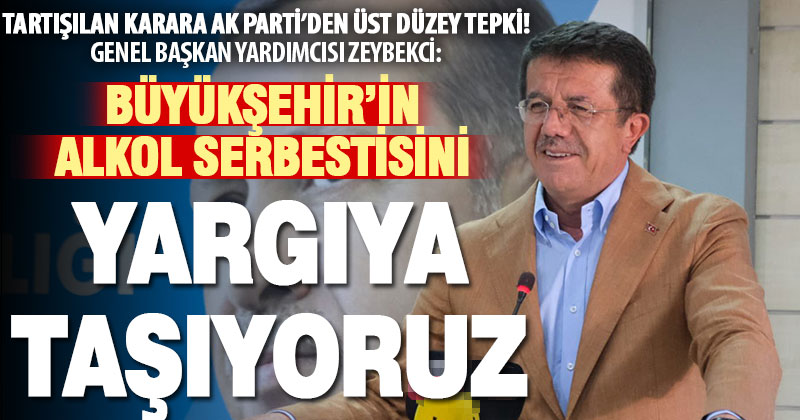 Ak Parti Genel Başkan Yardımcısı Nihat Zeybekci:  Alkol serbestisini yargıya taşıyoruz