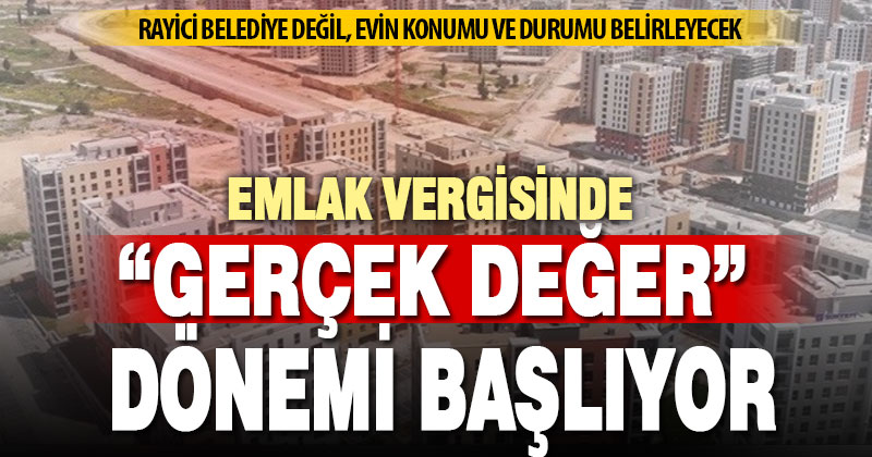 Emlak vergisi “gerçek değere” göre belirlenecek