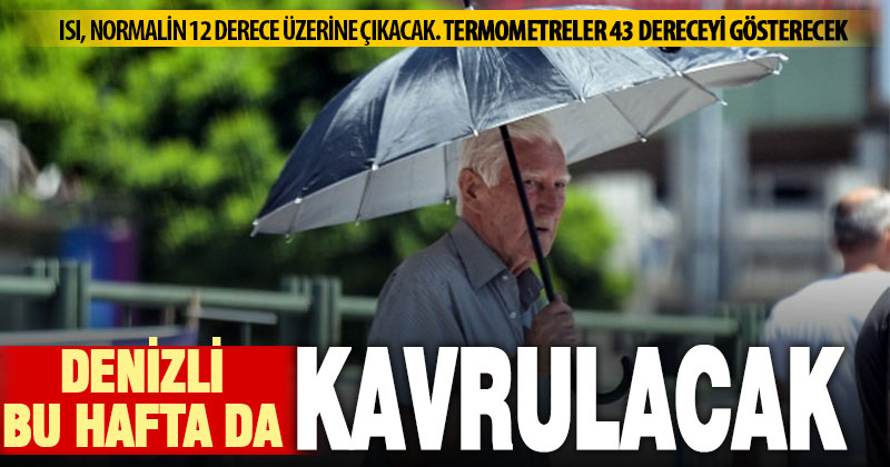 Sıcaklık mevsim normallerinin üzerine çıkıyor: Denizli bu hafta da kavrulacak