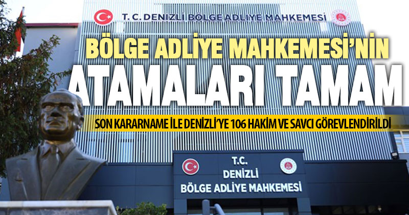 Denizli Bölge Adliye Mahkemesi’nin kadrosu son kararname ile tamamlandı: Denizli’ye 106 hakim ve savcı atandı