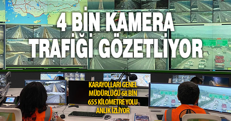68 bin 655 kilometrelik yol 4 bin kamera ile anlık izleniyor
