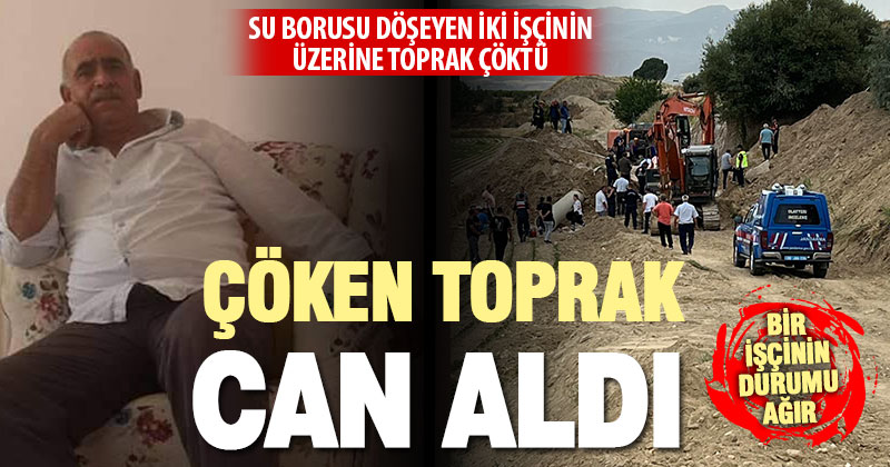 Su borusu bağlayan işçilerin üzerine toprak çöktü: 1 kişi öldü, 1 kişi ağır yaralandı