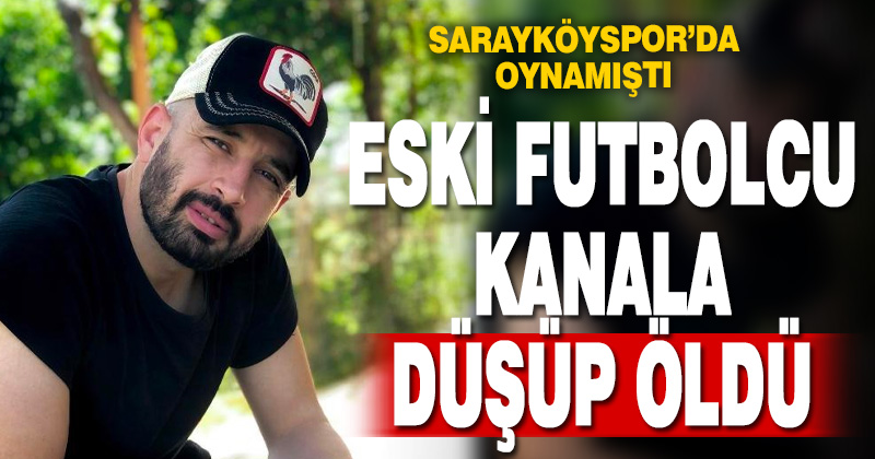 Denizli’de elektrikli bisikletle kanala düşen eski futbolcu öldü