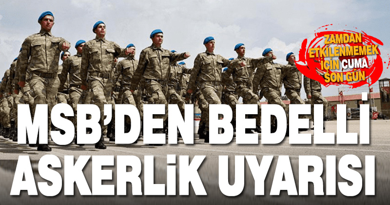 MSB’den bedelli askerlik yapmak isteyenlere uyarı