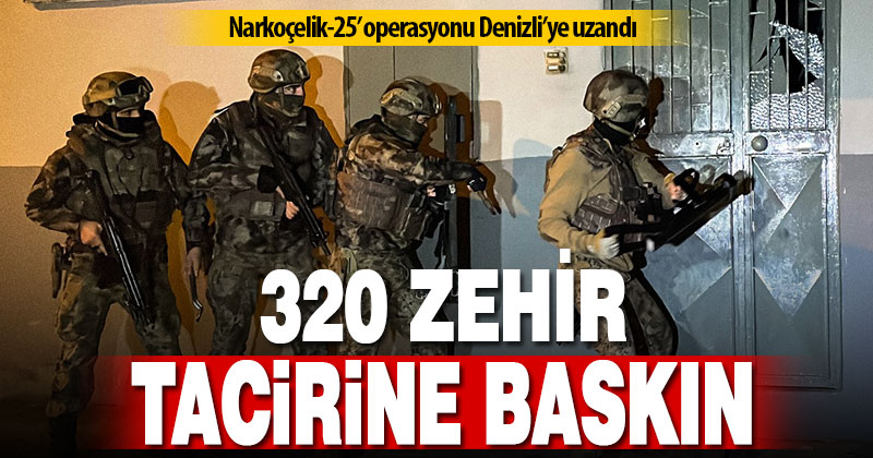 ‘Narkoçelik’ operasyonunda 320 zehir taciri gözaltına alındı