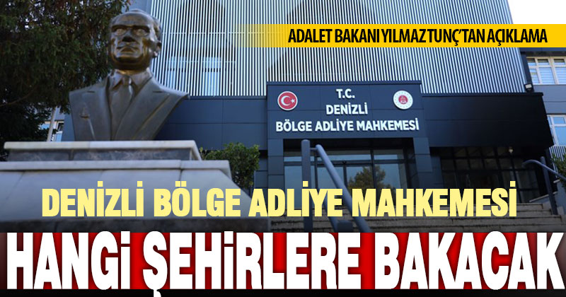 Denizli Bölge Adliye Mahkemesi’ne bağlanacak şehirleri Bakan Tunç açıkladı