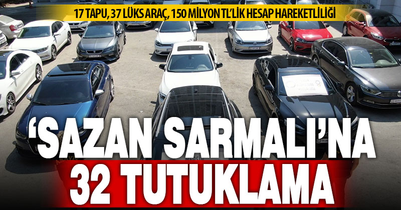 Sazan Sarmalı yöntemiyle araç dolandırıcılığı yapan şebekeye baskın: 32 kişi tutuklandı