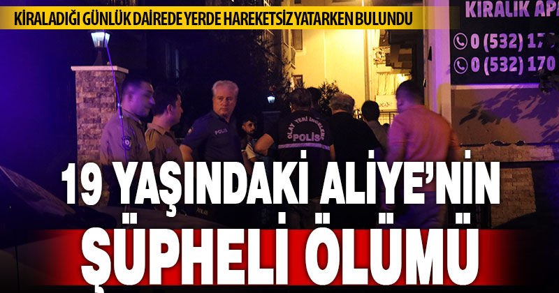 Arkadaşlarının ulaşamadığı genç kız ölü olarak bulundu