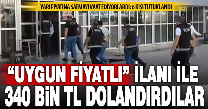 Uygun fiyatlı ilanlarla 92 kişiyi 340 bin TL dolandırdılar