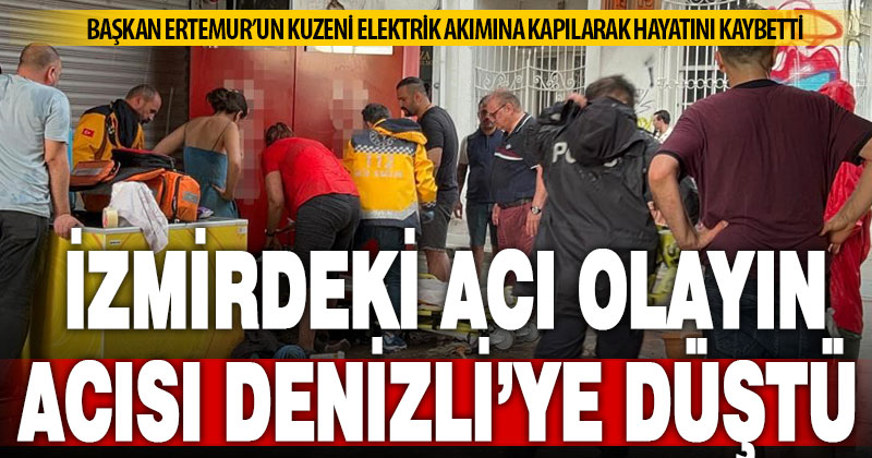İzmir’deki olayın acısı Denizli’ye düştü
