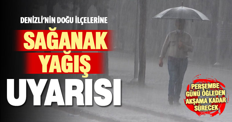 Perşembe için Denizli’nin doğu ilçelerine sağanak yağış uyarısı