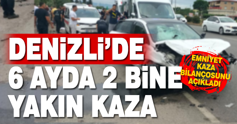 Emniyet Denizli’nin kaza bilançosunu açıkladı