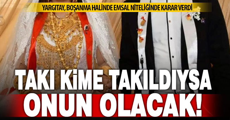 Yargıtay’dan emsal karar: Takılar düğünde kime takıldıysa onun olacak
