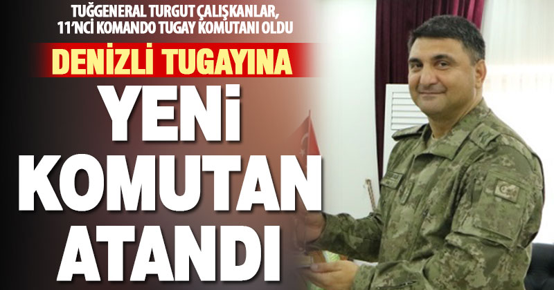 Denizli 11’nci Komando Tugayı’na yeni komutan atandı