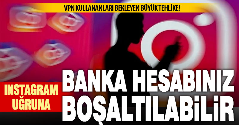 VPN kullananlar dikkat: Banka hesaplarınız boşaltılabilir