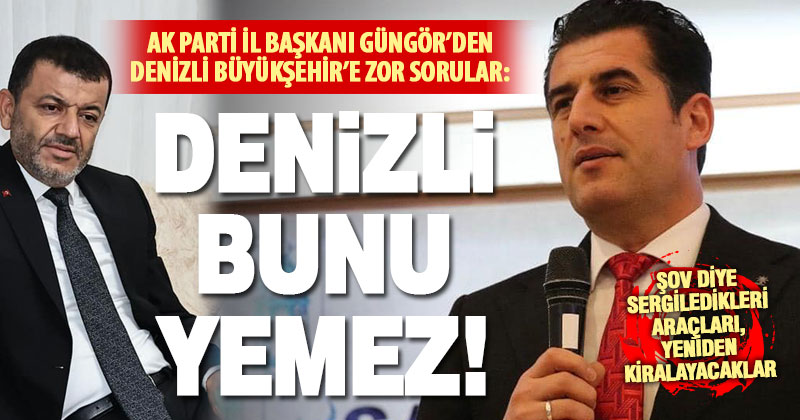 Ak Parti İl Başkanı Güngör’den Büyükşehir’e araç kiralama eleştirisi