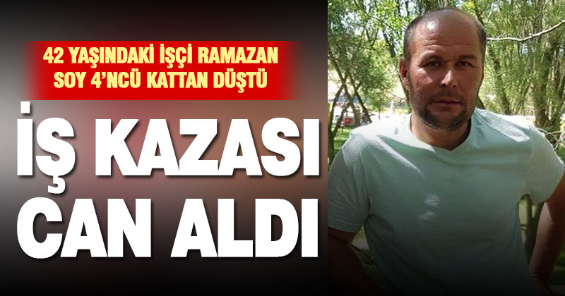 İnşaattan düşen işçi hayatını kaybetti
