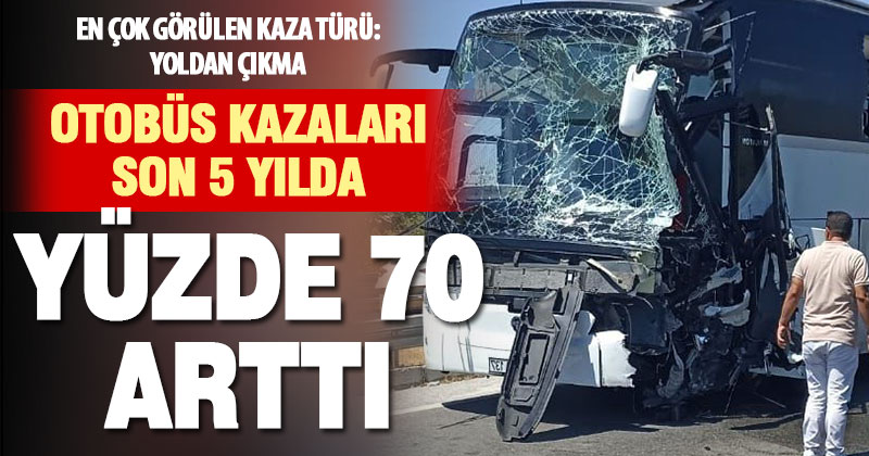 Şehirler arası yolculuk alarm veriyor: Otobüs kazaları yüzde 70 arttı