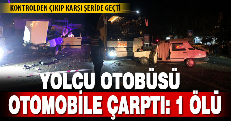 Yolcu otobüsü otomobile çarptı: 1 ölü