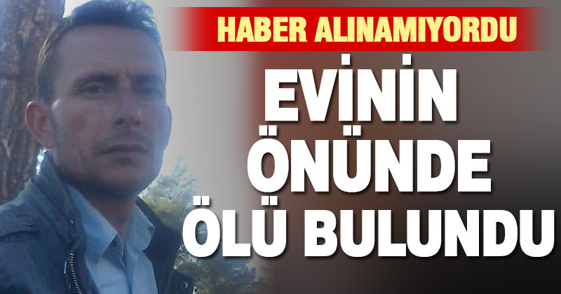 Evinin önünde ölü bulundu