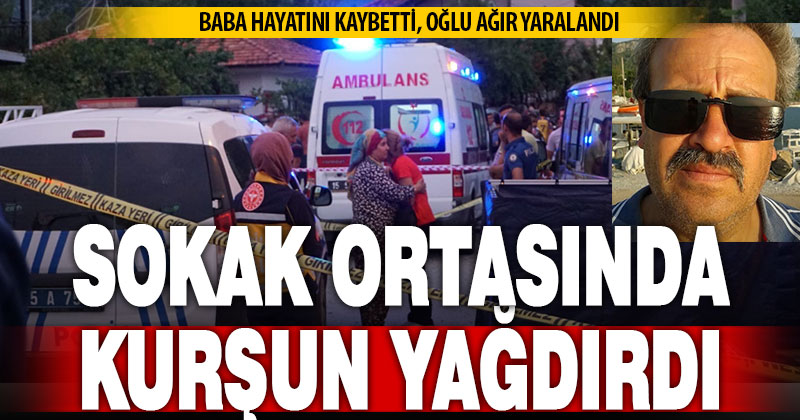 İş yeri önünde silahlı saldırı: Baba hayatını kaybetti, oğlu ağır yaralandı