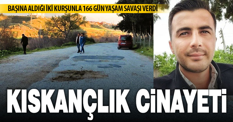 Eski patronunun eşiyle yakalanıp başından vurulan genç, yaşam savaşını kaybetti