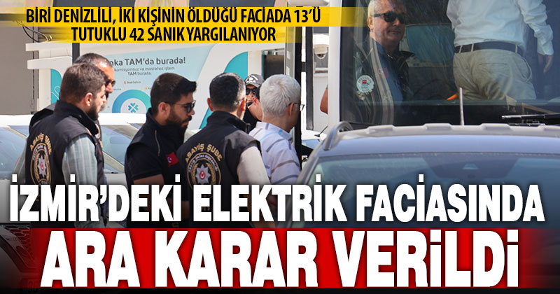 İzmir’de 2 kişinin elektrik akımına kapılarak ölmesiyle ilgili davada ara karar verildi