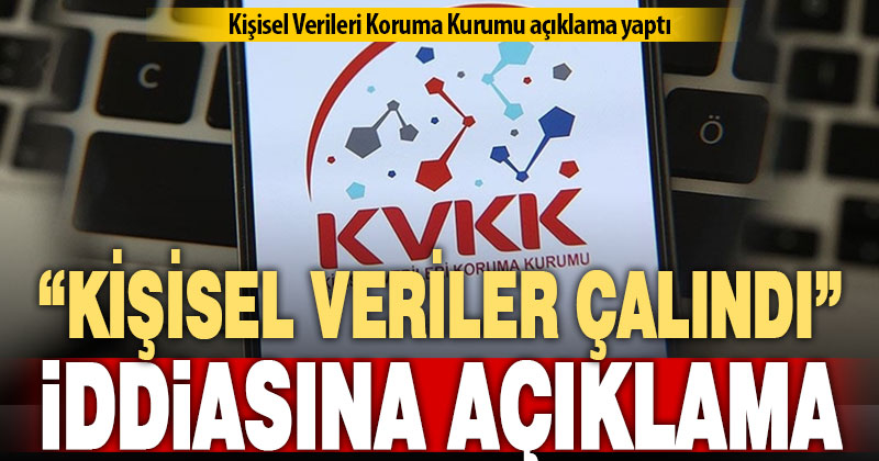 Kişisel Verileri Koruma Kurumu’ndan 108 milyon vatandaşın bilgileri çalındı iddiasına ilişkin açıklama