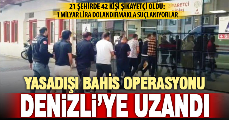 Denizli’ye uzanan yasadışı bahis ve dolandırıcılık operasyonu: 22 gözaltı