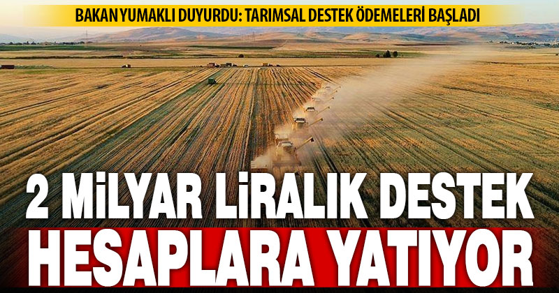 Çiftçilere yaklaşık 2 milyar lira tarımsal destek ödemesi yapılacak