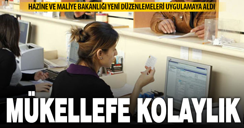 Mükelleflerin maliyetini azaltan ve kolaylık getiren uygulamalar yürürlüğe giriyor